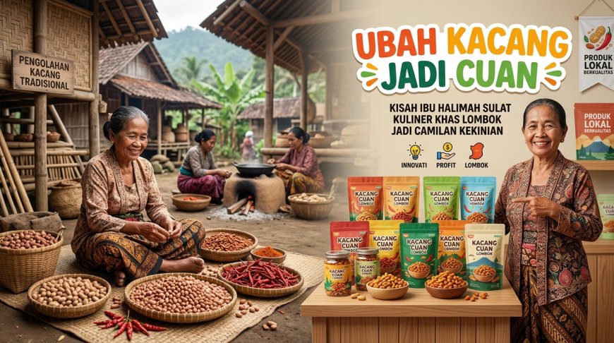 Ubah Kacang Jadi Cuan: Kisah Ibu Halimah Sulat Kuliner Khas Lombok Jadi Camilan Kekinian